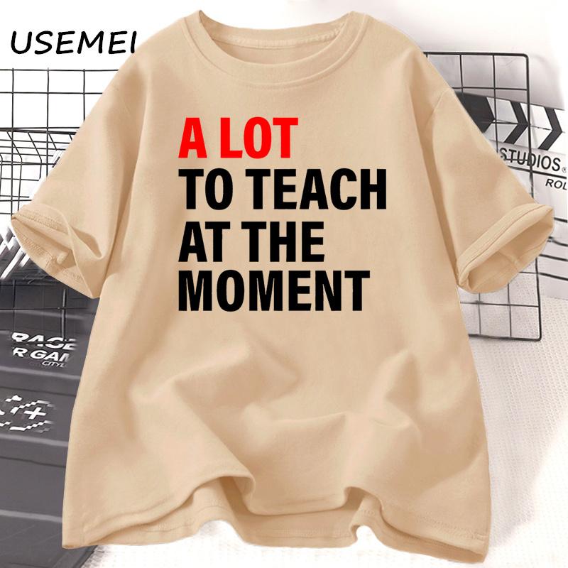 A Lot To Teach At The MoUnisext T-shirt Unisex Unisex Teacher Funny Saying T Shirt Back To School Short Sleeve Cotton Tee Shirt Clothes