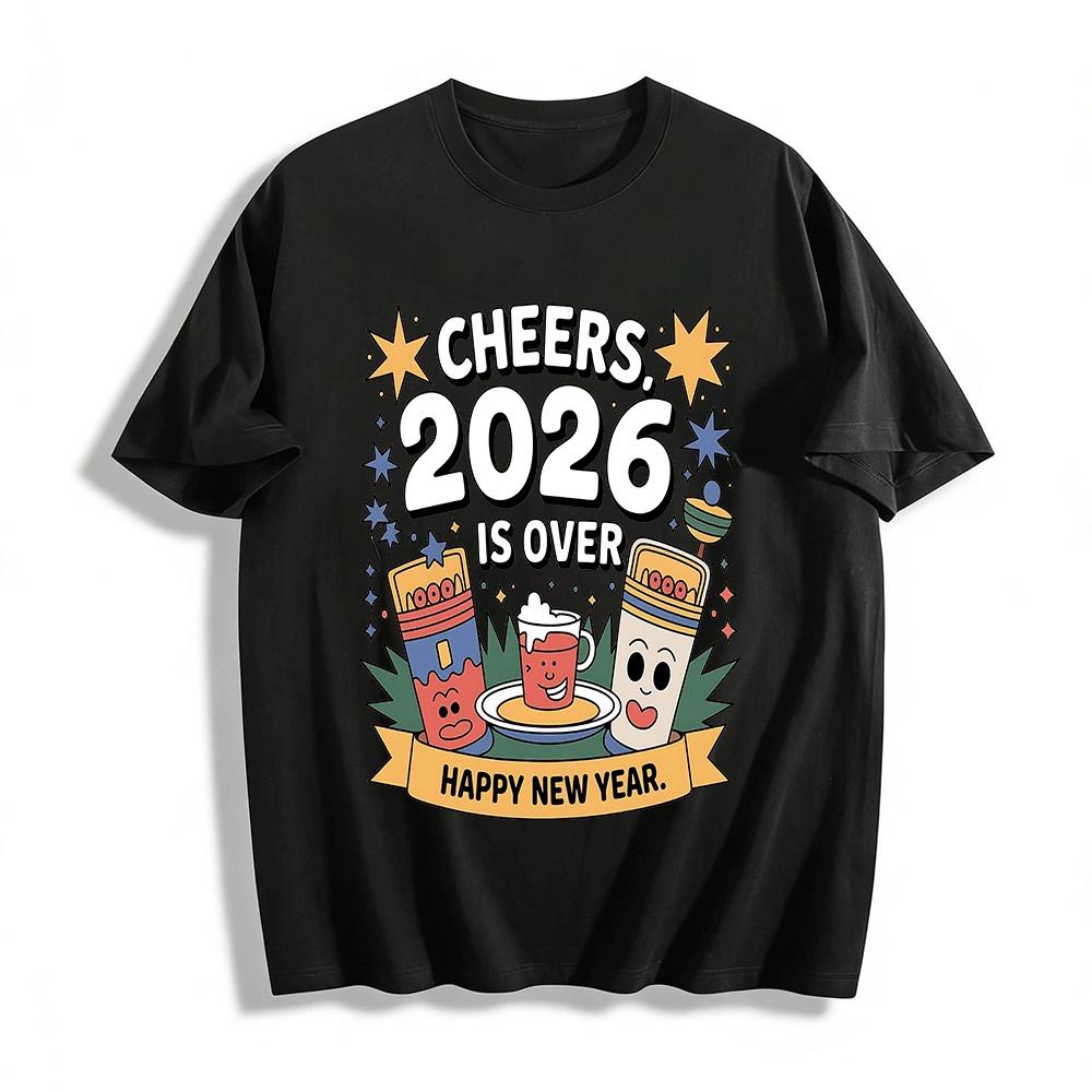 Cheers 2026 Is Over Happy New Year Graphic Casual Top Pure cotton T-shirt XXS