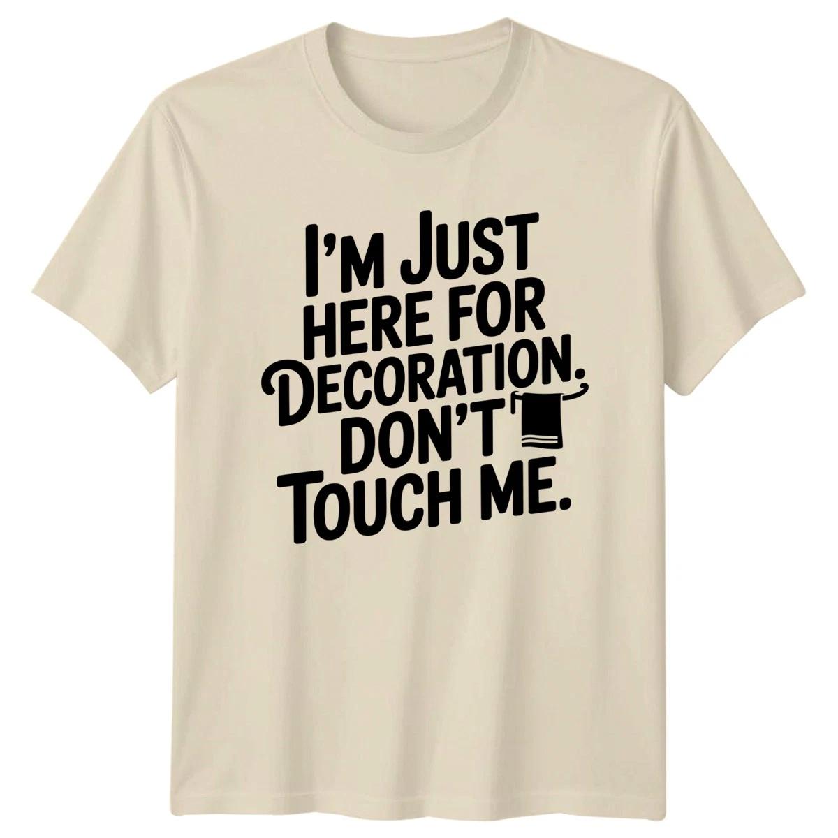 Im Just Here For Decoration Mens T-Shirt Humor S
