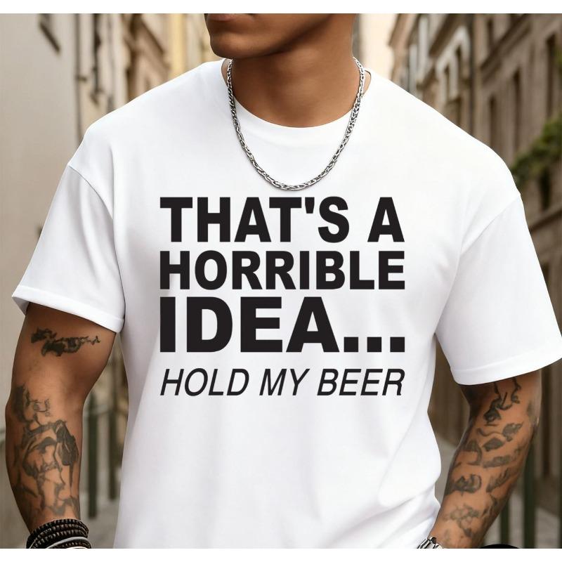

European sizes Horrible Idea Beer Funny Humor Funny T Shirts Men White Classic Casual T-shirt, Street Style 4XL білий