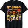 My Broom Broke So Now Im A Nurse Halloween Nurse Groovy RN T-Shirt