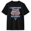 I Support Trans Rights Because I Am Not An Idiot Trans Ally Cotton T Shirts for Male Beach Awes