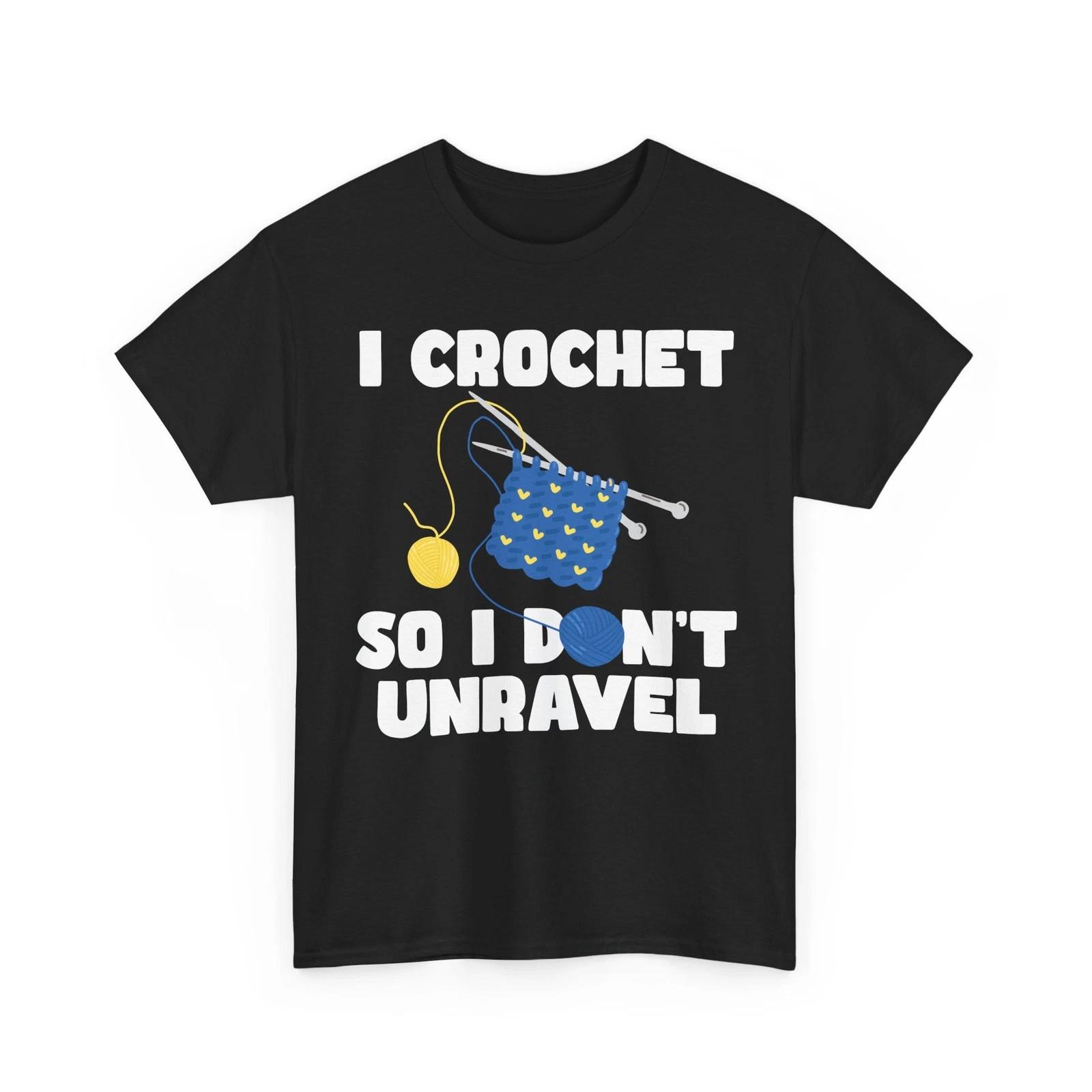 Knitting Shirt, I Crochet So I Don t Unravel Crocheting Lovers Funny Shirt S