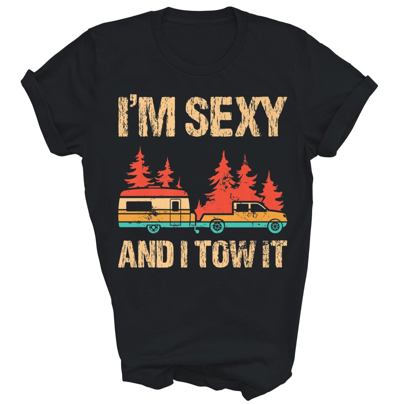 I m Sexy And I Tow It Camp Hike Hiking Camping Camper Unisex Shirt Gift S