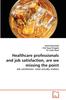 The Healthcare Professionals and Job Satisfaction, Are We Missing the Point Book