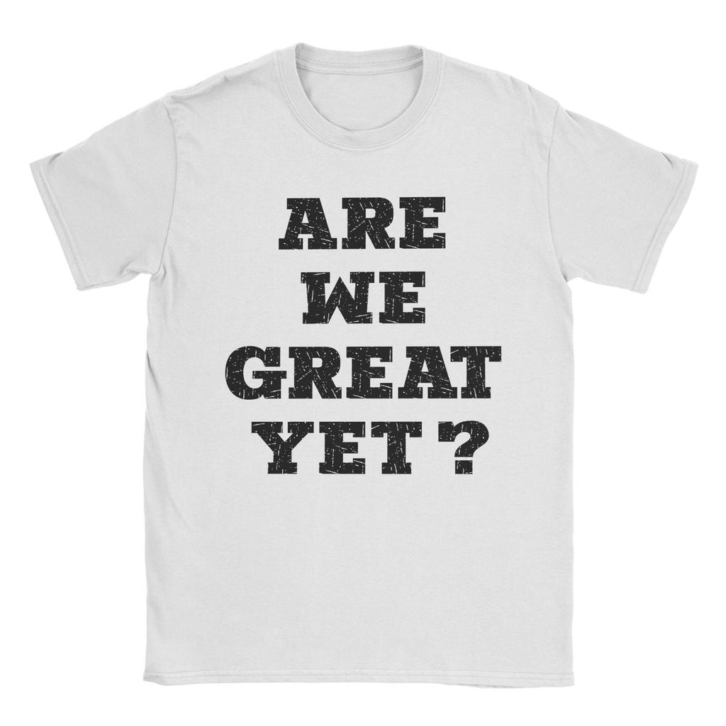 Men Women Are We Great Yet Shirt Pure Cotton Printed T-Shirt  Clothing Outfits