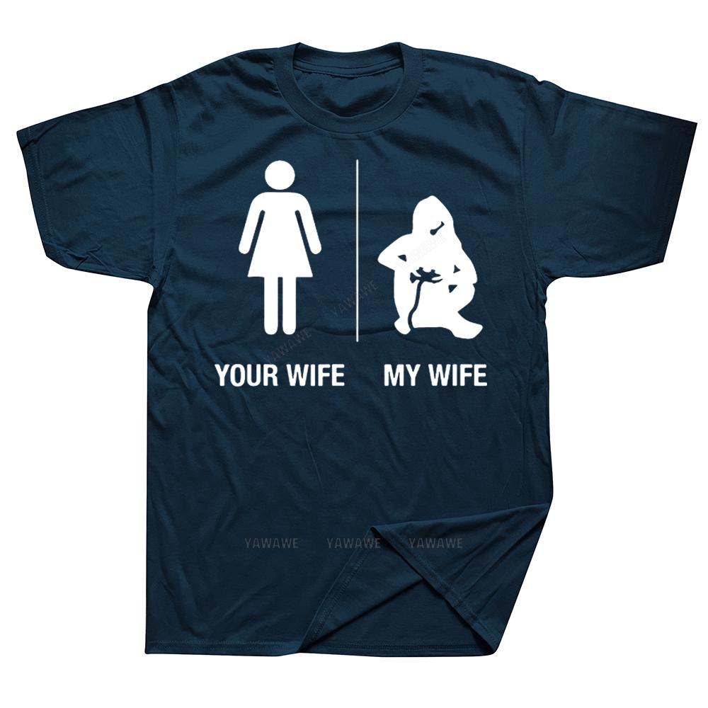 Funny Your Wife My Wife Gamer T Shirts Graphic Cotton Streetwear Short Sleeve Birthday Gifts Summer Style Tshirt Unisexs Clothing