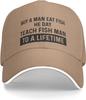 Funny Hat Buy A Man Eat Fish He Day Teach Man To A Lifetimes Hat for Women Dad Hat Graphic Caps