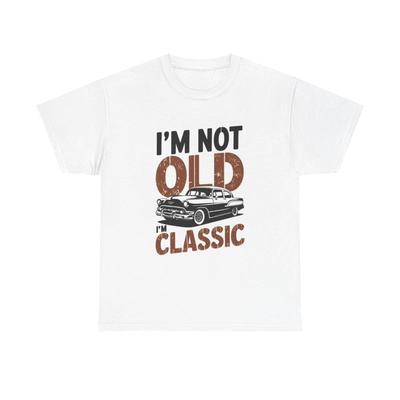 Im Not Old Classic T Shirt Funny Cars Heavy Cotton