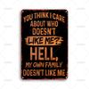 Vintage Metal Tin Sign You Think I Care About Who Doesnt Like Me Hell My Own Family Doesnt Like Me Metal Signs for Home Wall