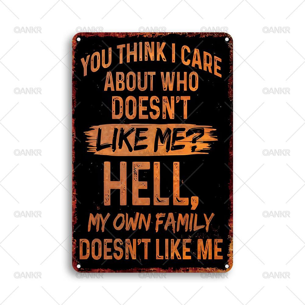 Vintage Metal Tin Sign You Think I Care About Who Doesnt Like Me Hell My Own Family Doesnt Like Me Metal Signs for Home Wall 20x30cm（7.8x11.8inch）