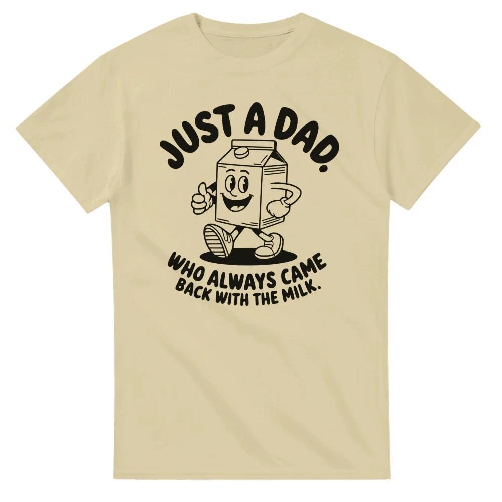 Just a Dad that Always Came Back with the Milk T-Shirt