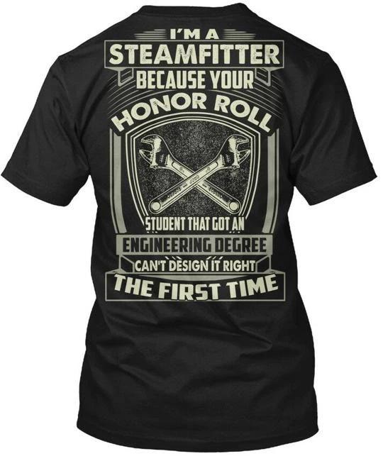 

Steamfitter Im A Because Your Honor TTshirt Made in the USA Size S to 5XL 2XL