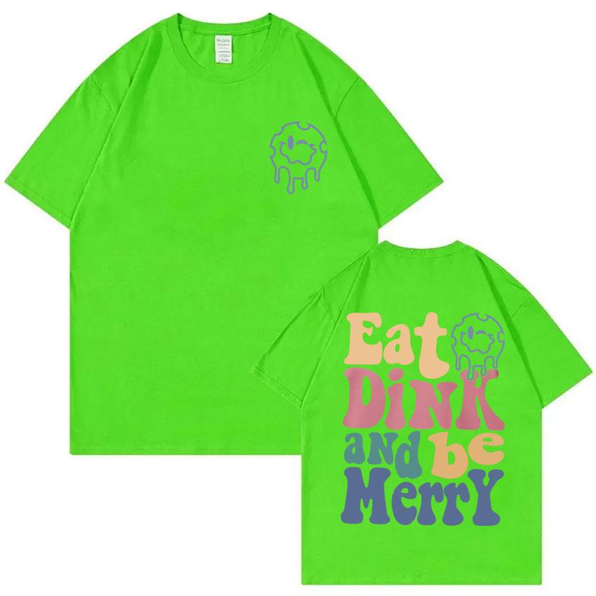 

Eat Dink and Be Merry Graphic Tshirt Unisex Women Casual Funny Meme Tshirt Unisexs 100 Cotton T Shirts Male Oversized Tops Tshirts 4XL