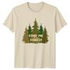 Find Me In The Forest TShirt Forest Outdoors Birthday Gift For Him And Her
