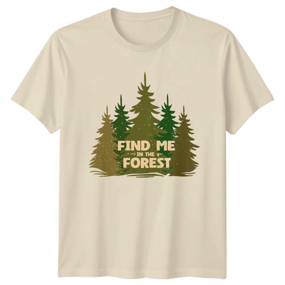 Find Me In The Forest TShirt Forest Outdoors Birthday Gift For Him And Her