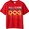 Mens Tshirt Street Wear For Her Round Neck Tshirt All I Care About Is My Dog And Like Maybe 2 People Retro For Men Teeshirt