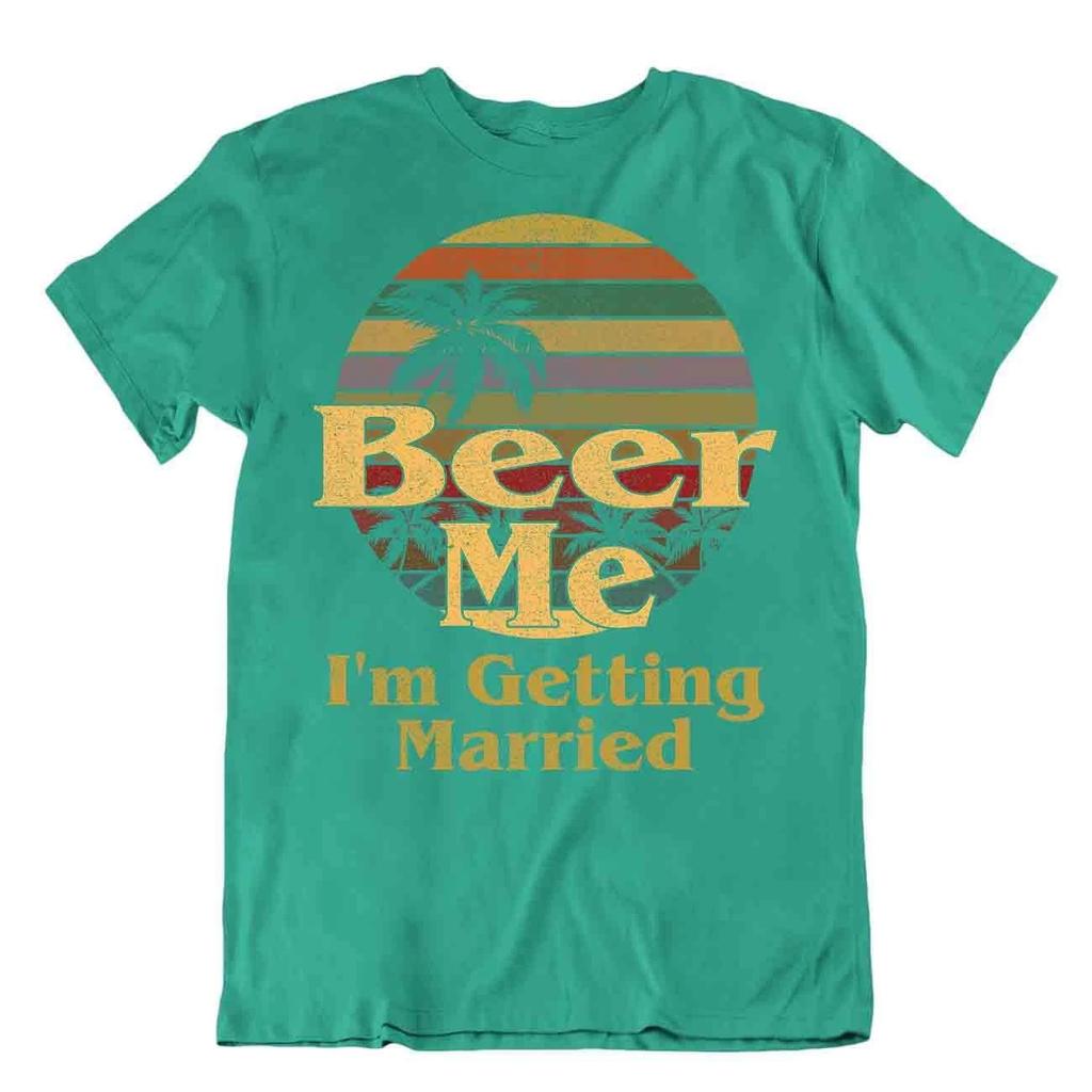 Beer Me Im Getting Married T-Shirt Unisex Wedding Tee Beach Holiday Shirt