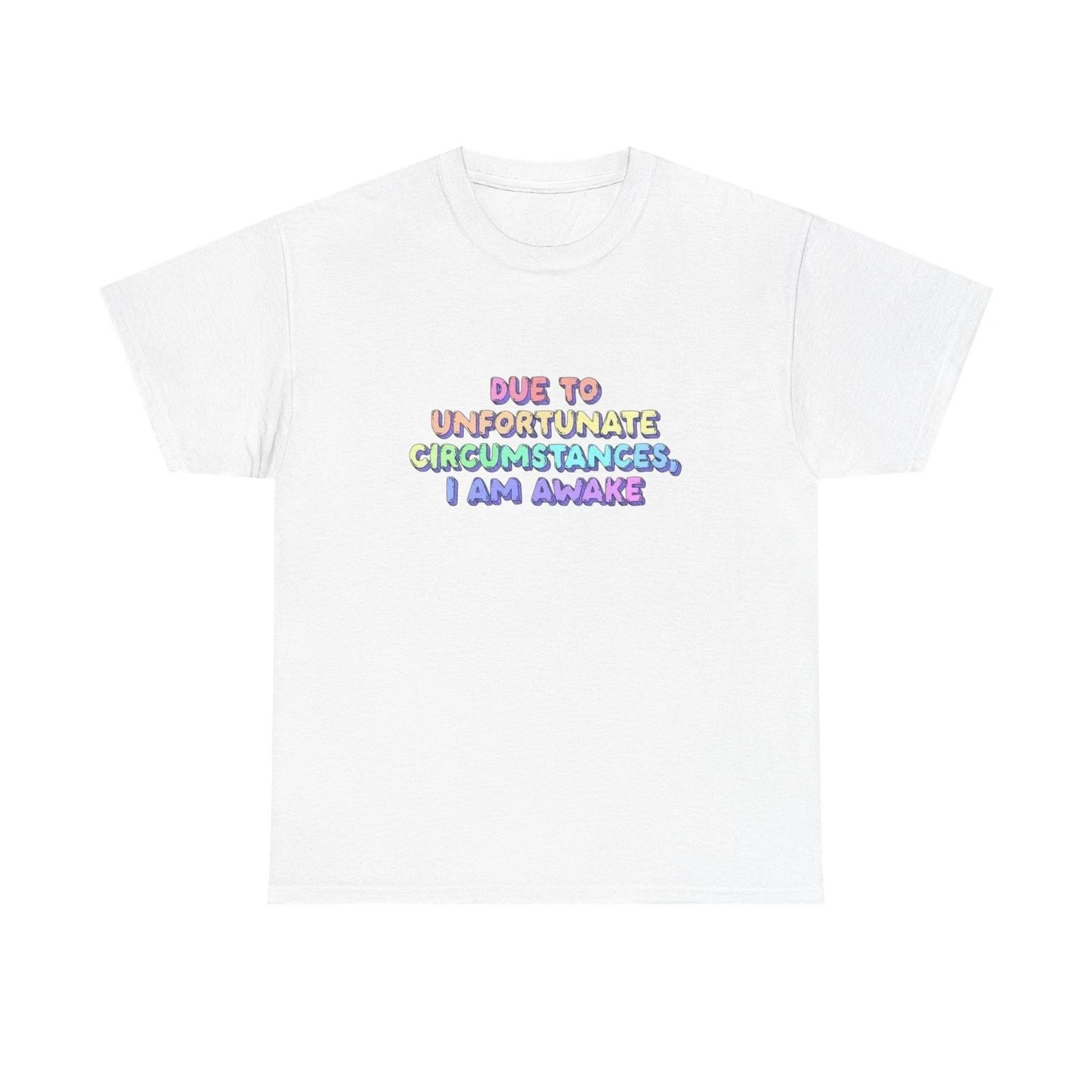 

Unfortunately I m Awake Funny T-Shirt Men s Women s Heavy Cotton Tee NEW GIFT XL