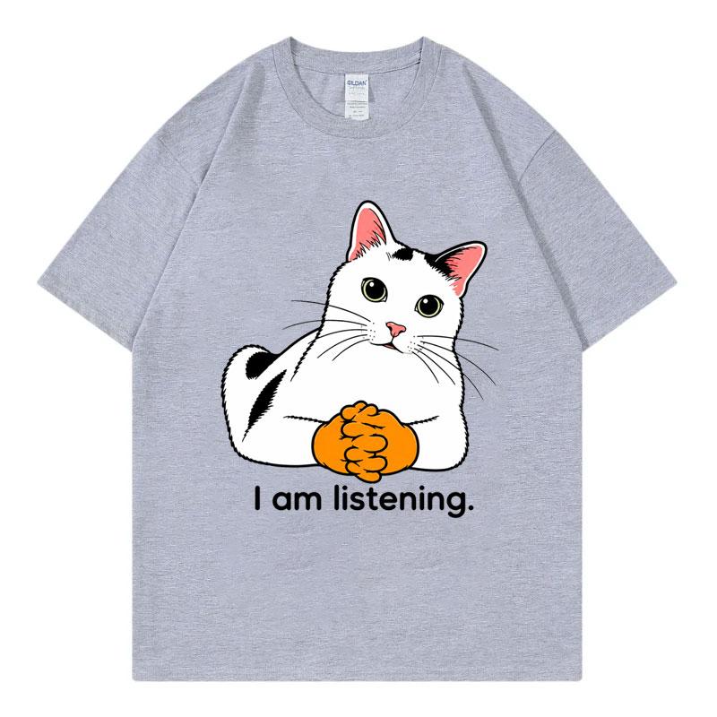 I Am Listening Cat Funny Meme Tshirt Unisex Unisex Fashion Loose Short Sleeve T Shirts Summer Casual Comfort 100cotton Tshirts