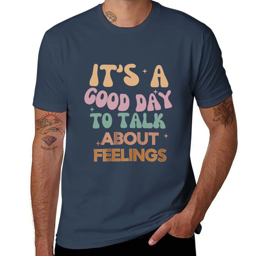 It's A Good Day to Talk About Feelings Funny Mental Health T-Shirt man t shirt cotton high quality T-Shirt