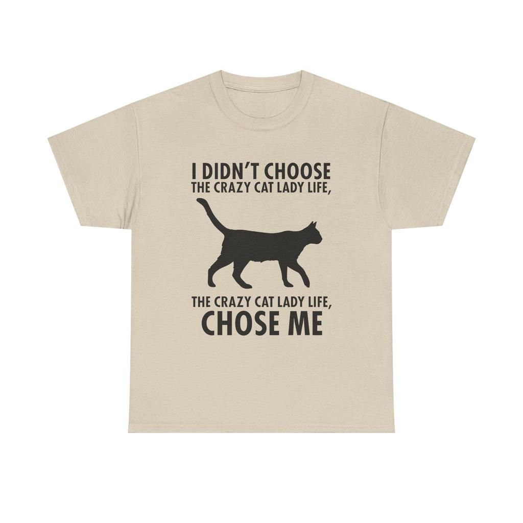 I Didn't Choose The Crazy Cat Life Tee Shirt - Funny Cat Owner T-shirt