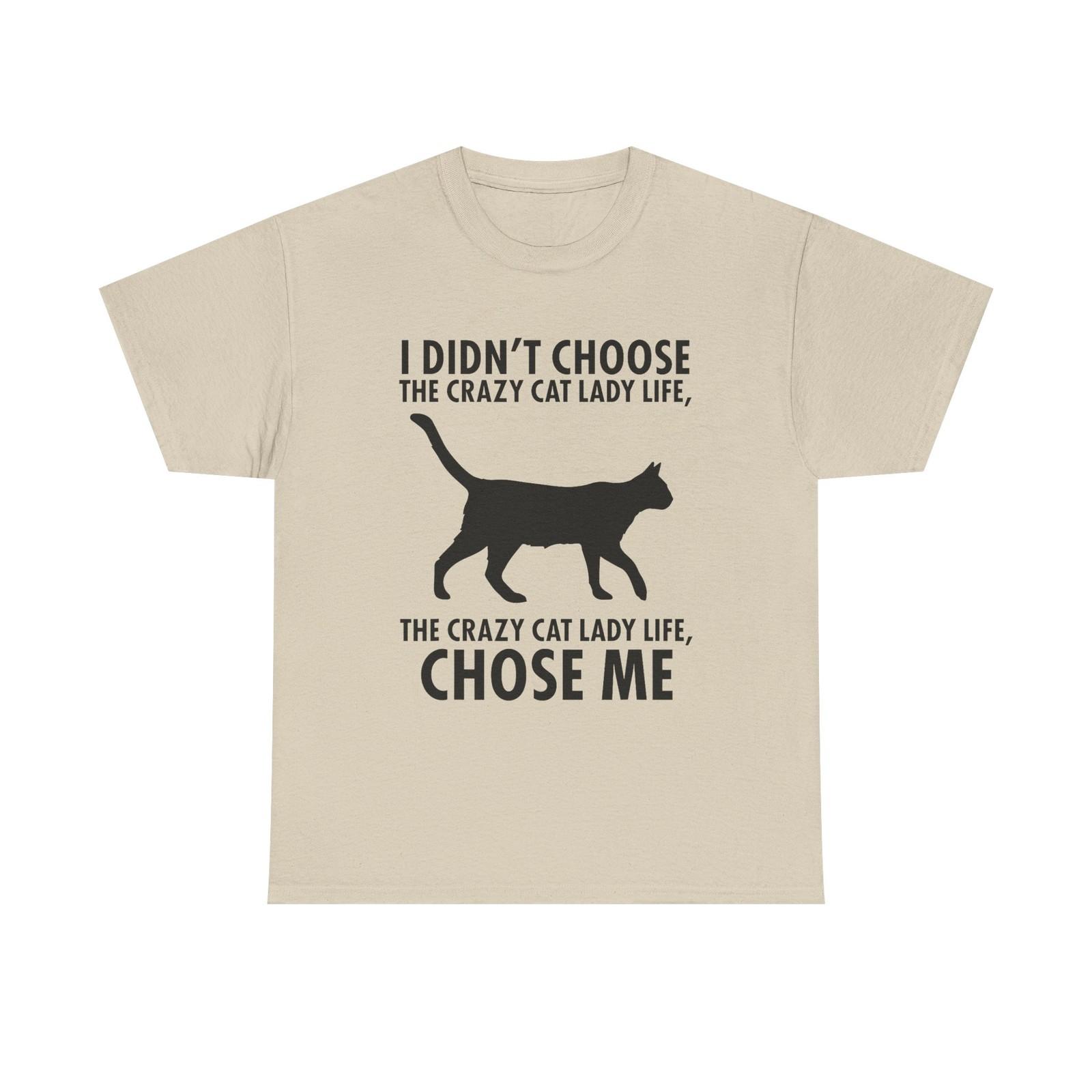 I Didn t Choose The Crazy Cat Life Tee Shirt - Funny Cat owner T-shirt 2XL