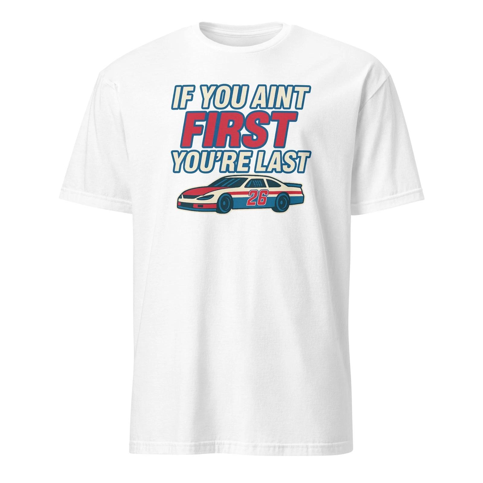 If You Aint First You re Last - Unisex T-Shirt S
