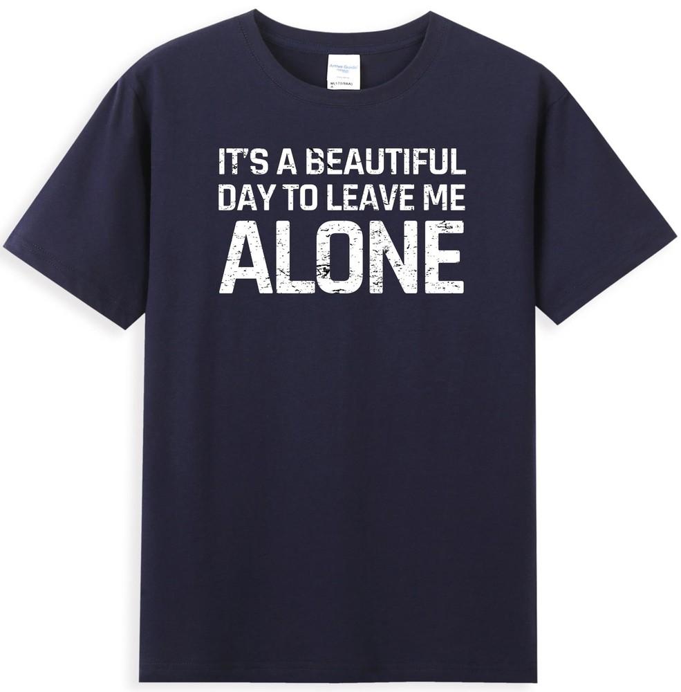 Its A Beautiful Day To Leave Me Alone Funny Sarcastic Humor Unisexs Tshirt S
