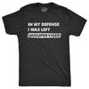 Mens In My Defense I Was Unsupervised T Shirt Funny Misbehaving Adulting Joke