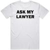Ask My Lawyer Funny Humor  T Shirt