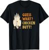 Guess What? Chicken Butt! Funny Tee Shirts Gift Unisex T-Shirt