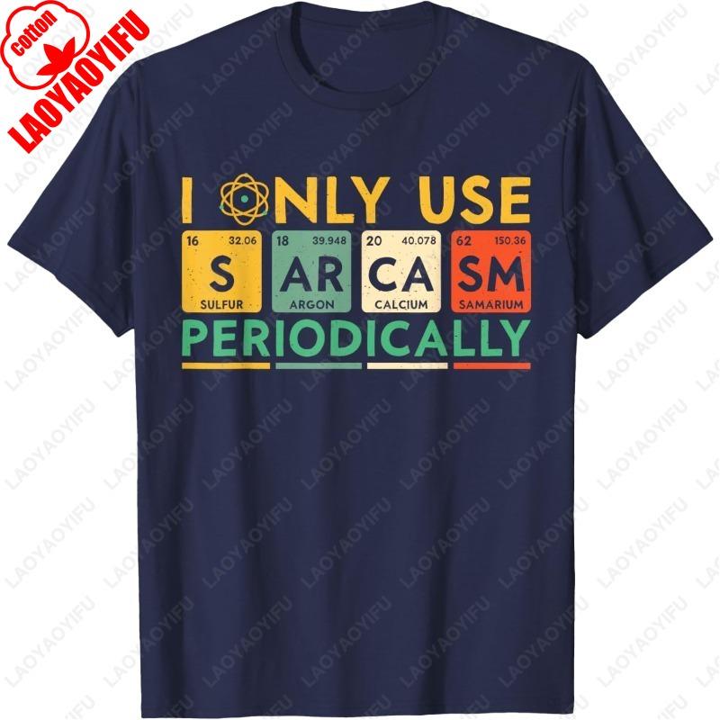 

I Only Use Sarcasm Periodically Funny Men Women Science TShirt Creative Hipster Vintage Classics Tees Gift Unisex All Match Tops 4XL