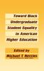 The Toward Black Undergraduate Student Equality In American Higher Education Book