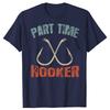 Funny Part Time Hooker Fishing Graphic T Shirts Men Women Cotton Humor Streetwear Tee Shirt Short Sleeve Unisex Loose Clothing