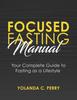 The Focused Fasting Manual : Your Complete Guide To Fasting As a Lifestyle Book