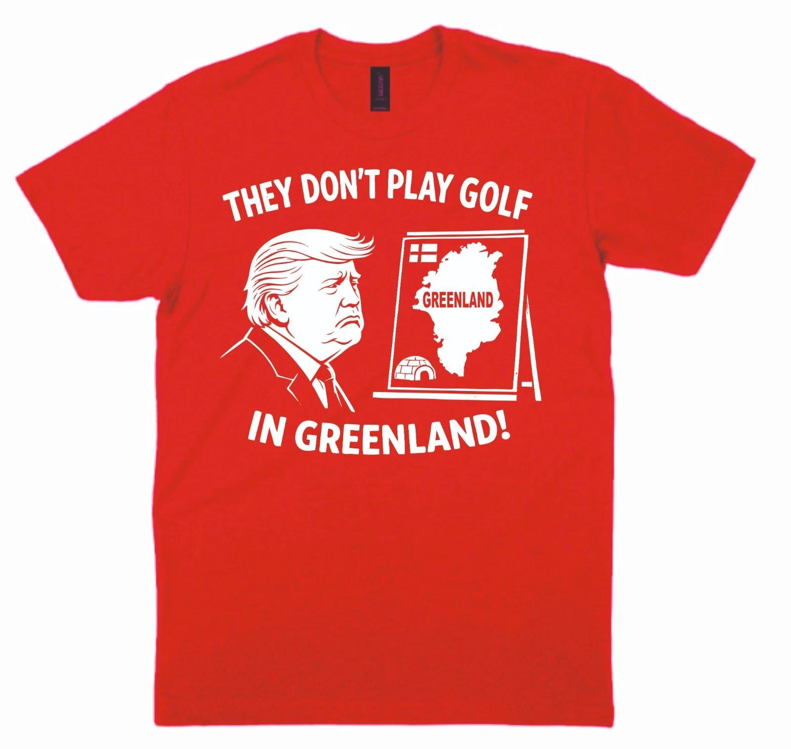

They Don t Play Golf In Greenland T shirt Political Trump Denmark Minerals USA L