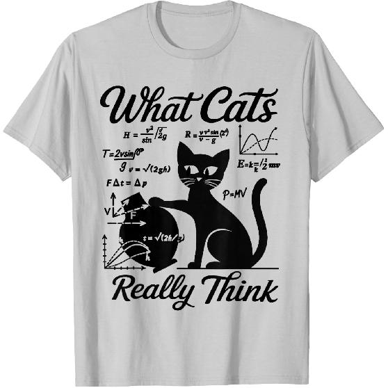 Funny Cat Physics & Math Humor What Cats Really Think T-Shirt