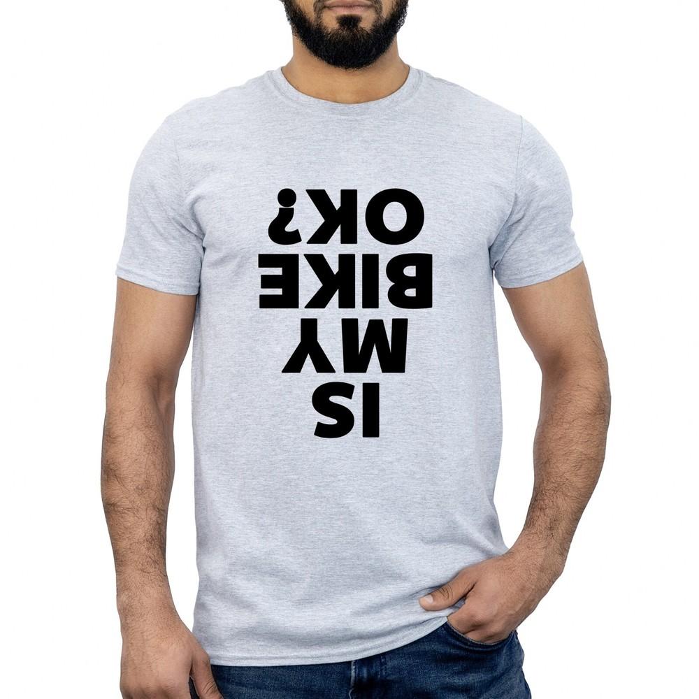 

Is My Bike OK T-shirt Funny Motorcycle Biker Motorbike Rider Joke Mens Gift Top 2XL