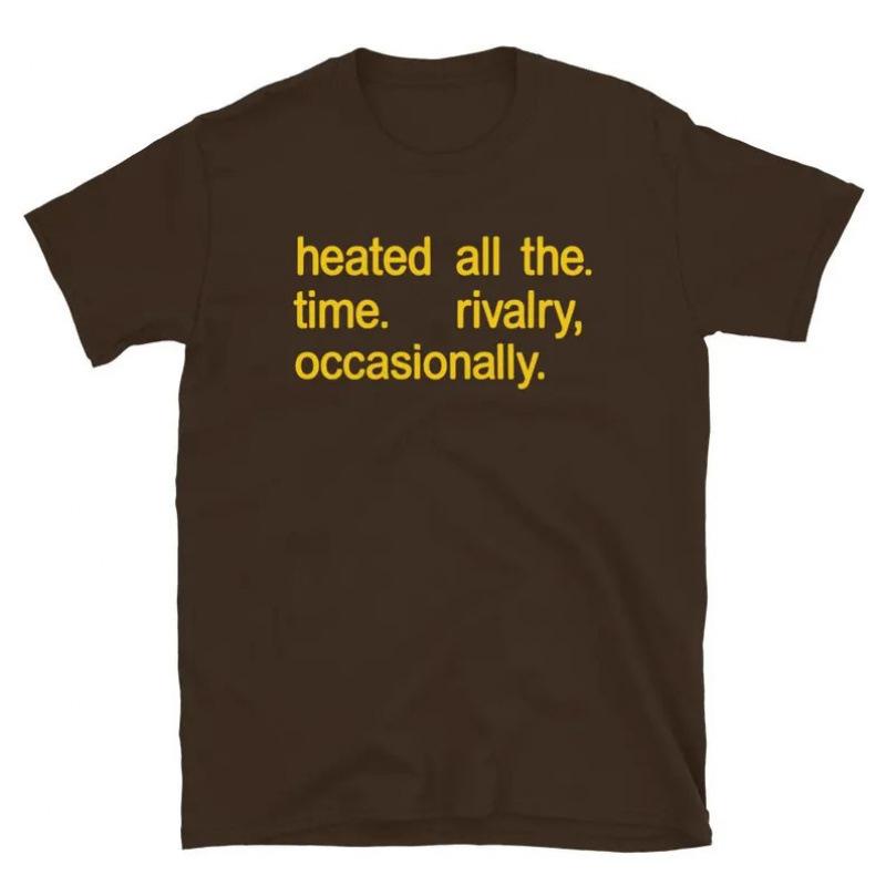 Fashion Women T-Shirt Heated All The Time Shirt, Rivalry Occasionally