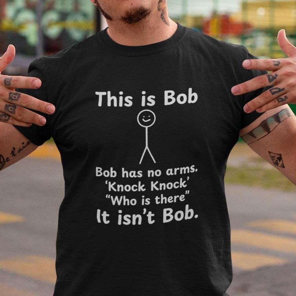 This is Bob T-Shirt Humorous Stick Man Knock Knock Shirt Gift for Him Gift for Her Funny Sayings Sarcastic T-Shirt Unisex Birthday Present