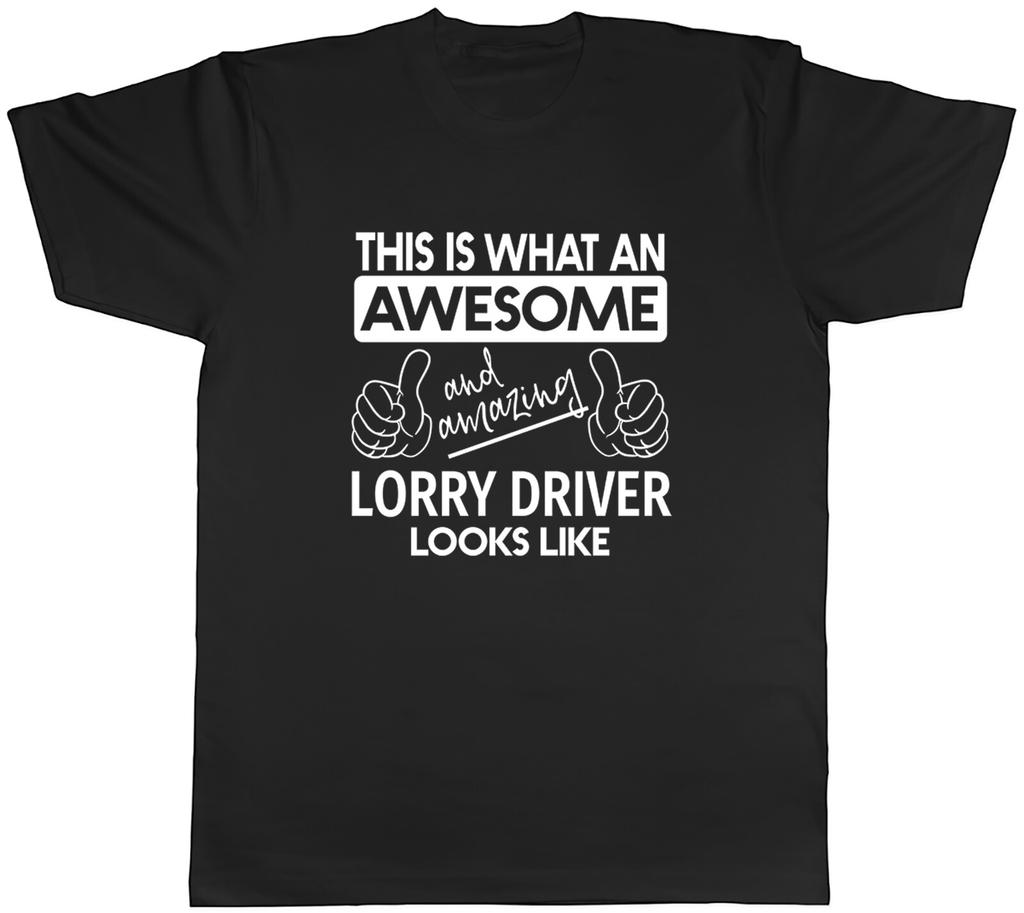 What an Awesome and Amazing Lorry Driver Looks Like Mens Unisex T-Shirt Tee
