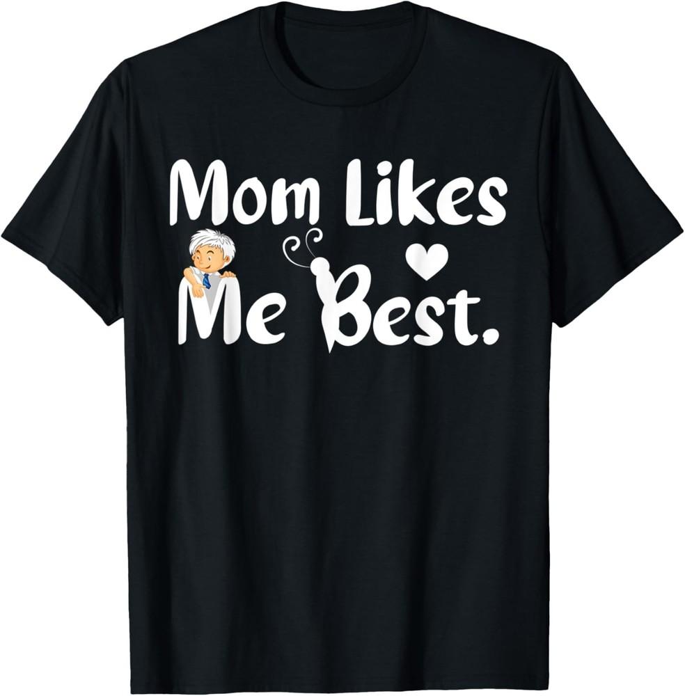 Mom Likes Me Best Funny Sarcastic Mom Mother s Day T-Shirt Unisex T-Shirt XL