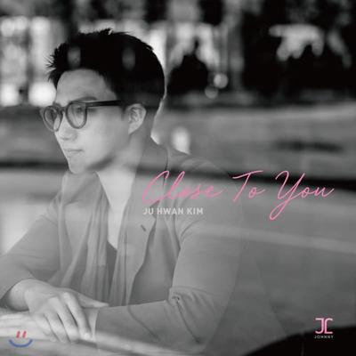 Ju Hwan Kim - Close To You