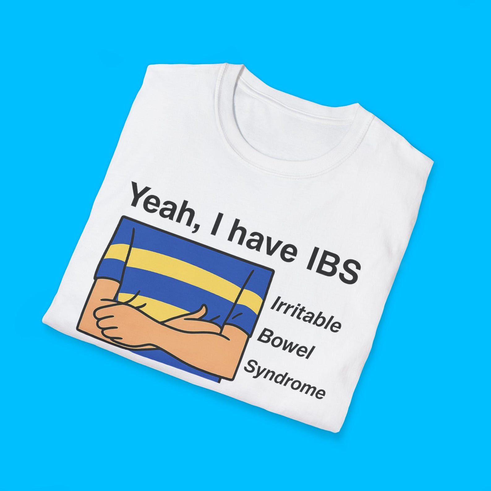 Yeah, I Have IBS Funny Meme TShirt | Irritable Bowel Syndrome Graphic Tee S