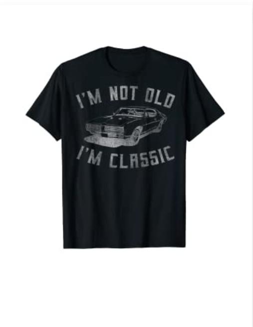 I m Not Old I m Classic Funny Car Graphic - Mens & Womens T-Shirt S