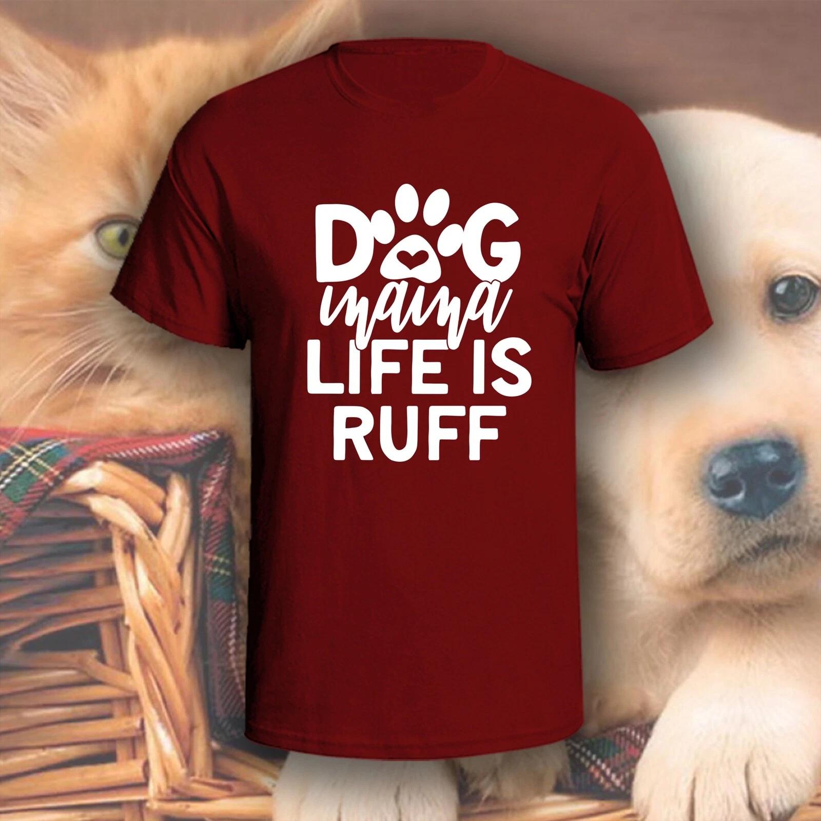 Dog Mama Life Is Ruff T-Shirt | Pick Your Color! | Dog/Cat Mom S