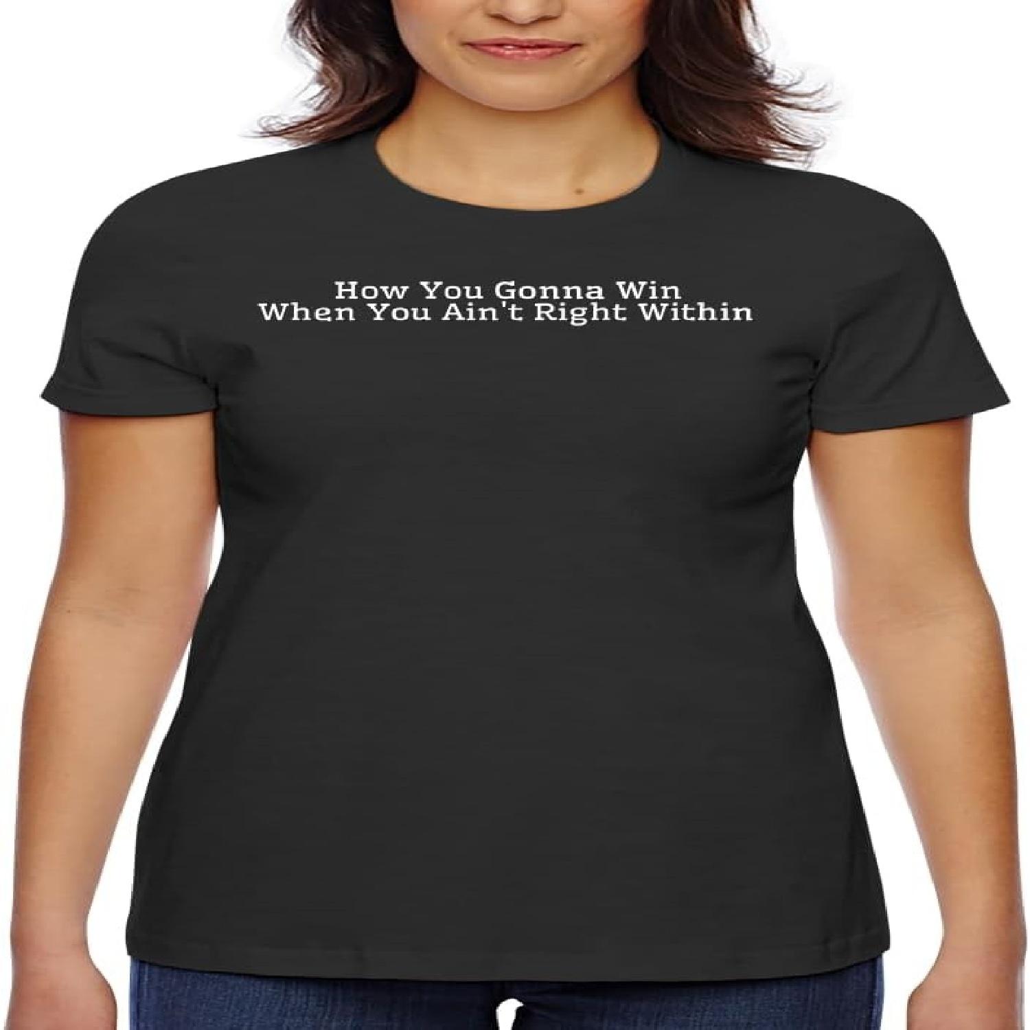 How You Gonna Win When You Ain t Right Within - Women s Classic Fit Soft Cotton T-Shirt – Comfy Everyday Misses Tee CP05 Black S