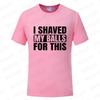 I Shaved My Balls for This Funny Gift Boy Printed Top T-Shirts Tops Tees Men Newest Casual Graphic Tees Summer Fashion Clothes
