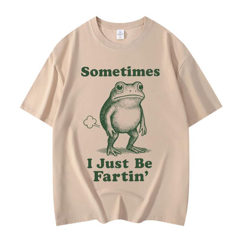 Sometimes I Just Be Fartin Frog Funny Meme Graphic T Shirts Fashion Vintage Short Sleeve Tshirt Unisex Casual Cotton Tshirts